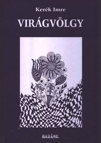 Kerk Imre - Virgvlgy - sszegyjttt versek 1961-2001