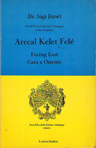 Dr. Sági József - Arccal Kelet Felé / Facing East / Cara a Oriente