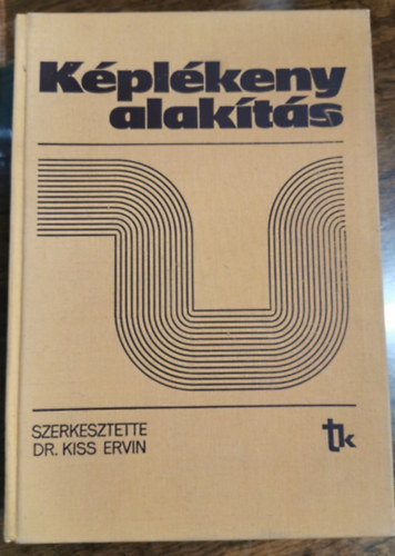 Dr.Kiss Ervin (szerk.) - Képlékeny alakítás
