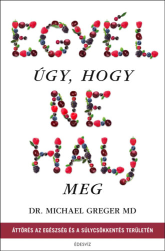 Michael Greger - Egyl gy, hogy ne halj meg