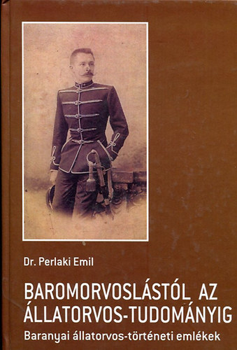Dr. Perlaki Emil - Baromorvoslástól az állatorvos- tudományig