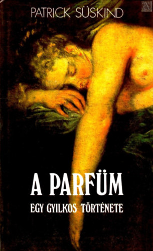 Patrick S�skind - A parf�m - Egy gyilkos t�rt�nete