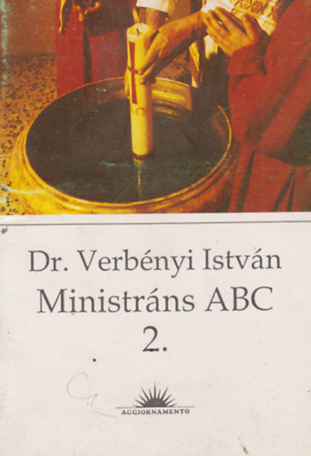 SZERKESZTŐ Dr. Verbényi István Temesi Viola Kindelmann Győző - Ministráns ABC 1
