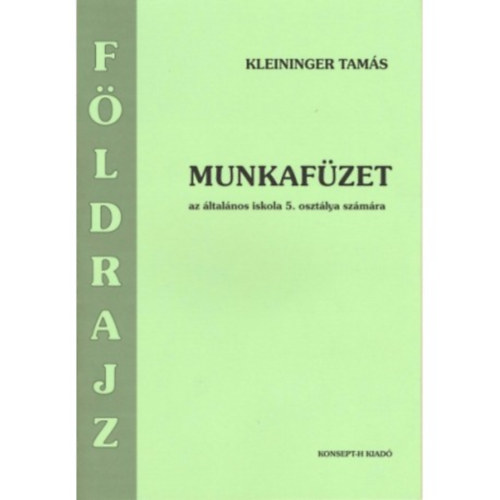 Kleininger Tam�s - F�ldrajz munkaf�zet 5. oszt�lyosoknak