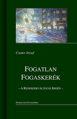 Czotter J�zsef - Fogatlan fogasker�k - A rendszerv�ltoz�s idej�n