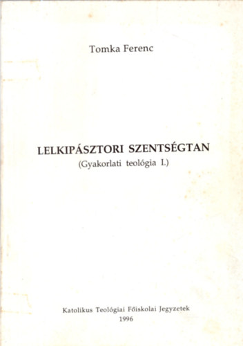Tomka Ferenc - Lelkip�sztori szents�gtan
