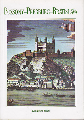 Gyurcs�k-J�gh-Papp (szerk.) - Pozsony-Pressburg-Bratislava- a 700 �ves v�ros