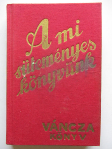 Vncza Jzsef - A mi stemnyes-knyvnk