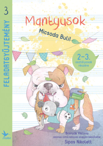 Sipos Nikolett T�mea - Mantyusok - Micsoda Buli! - Feladatgy�jtem�ny 2-3. oszt�lyosok r�sz�re