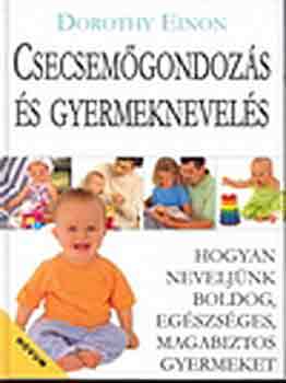 Dorothy Einon - Csecsemőgondozás és gyermeknevelés