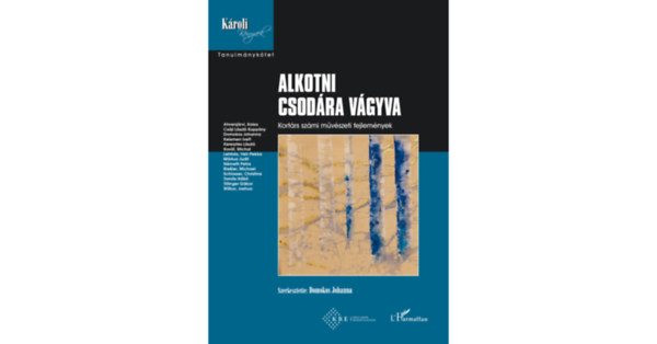 Domokos Johanna  (Szerk.) - Alkotni csod�ra v�gyva - Kort�rs sz�mi m�v�szeti fejlem�nyek