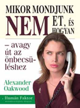Alexander Oakwood - Mikor mondjunk NEM-et, és hogyan - avagy út az önbecsüléshez