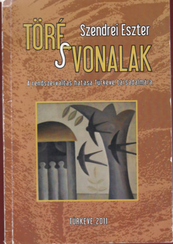 Szendrei Eszter - Törésvonalak-A rendszerváltás hatása Túrkeve társadalamára