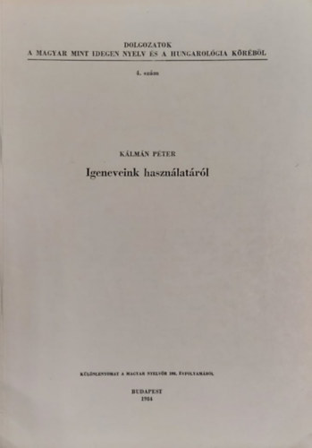 Kálmán Péter - Igeneveink Használatáról (Különlenyomat)