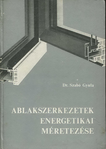 Dr. Szab� Gyula - Ablakszerkezetek energetikai m�retez�se