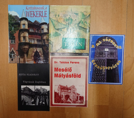 Dr. Szita Szabolcs, V�gh Guszt�v Tak�cs Ferenc - 5 Budapest ker�leteivel foglalkoz� kiadv�n�: A mi v�rosunk, Erzs�betv�ros, Mes�l� M�ty�sf�lld, V�gv�rak Zugl�ban, Tab�n, Kertv�rossunk a Wekerle