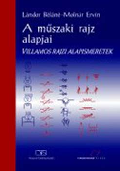 Lndor Bln; Molnr Ervin - A mszaki rajz alapjai. Villamos rajzi alapismeretek