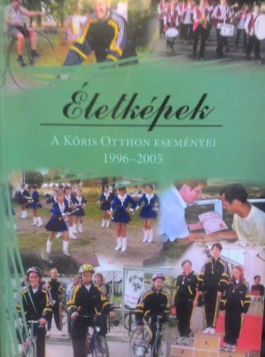 �letk�pek - a K�ris Otthon esem�nyei 1996-2005