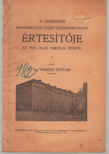 Dr. Veress Istv�n - A Debreceni Refotm�tus Tan�t�k�pz�int�zet �rtes�t�je az 1925-26. iskolai �vr�l