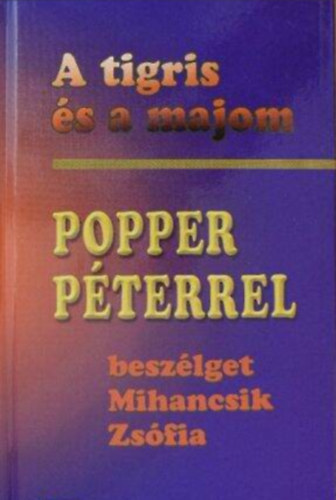 Mihancsik Zsófia - A tigris és a majom //Popper Péterrel beszélget Mihancsik Zsófia//