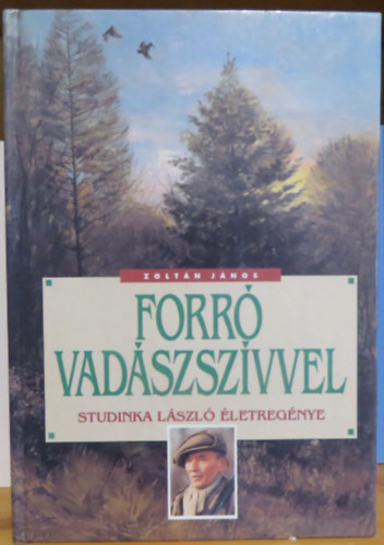Dr. Zolt�n J�nos - Forr� vad�szsz�vvel (Studinka L�szl� �letreg�nye)