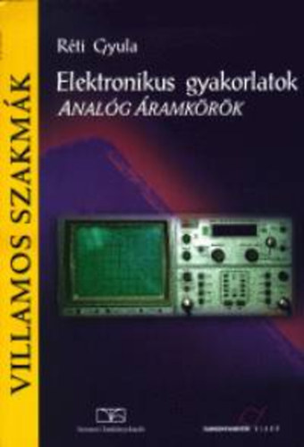 Réti Gyula - Elektronikus gyakorlatok. Analóg áramkörök