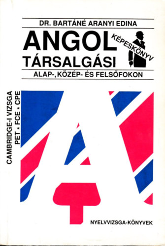 Bart�n� Aranyi Edina - Angol t�rsalg�si k�pesk�nyv alap-, k�z�p- �s fels�fokon