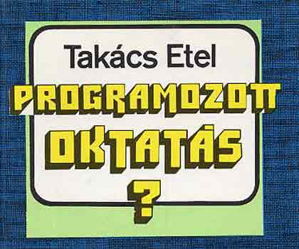 Tak�cs Etel - Programozott oktat�s?