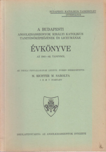 M. Richter M. Sarolta - A Budapesti Angolkisasszonyok Kirlyi Katolikus Tantkpzjnek s Lceumnak vknyve az 1941-42. tanvrl