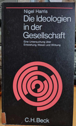 Nigel Harris - Die Ideologien in der Gesellschaft: Eine Untersuchung �ber Entstehung, Wesen und Wirkung (Beck'sche Schwarze Reihe Band 59)