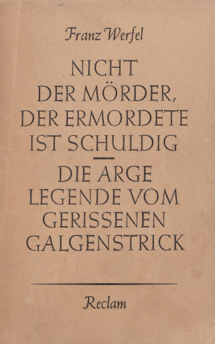 Franz Werfel - Nicht der Mörder der Ermordete ist schuldig. Die arge Legende vom gerissenen Galgenstrick