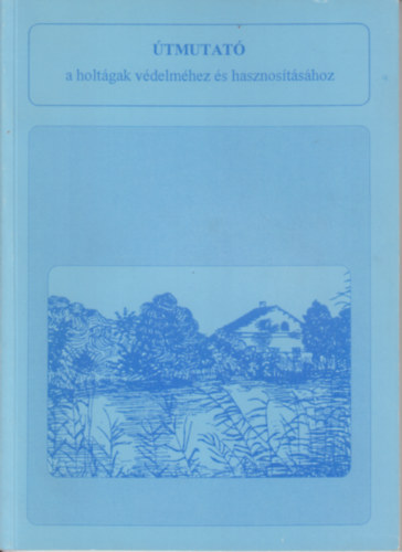 tmutat a holtgak vdelmhez s hasznostshoz