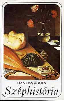 Hankiss Ágnes - Széphistória