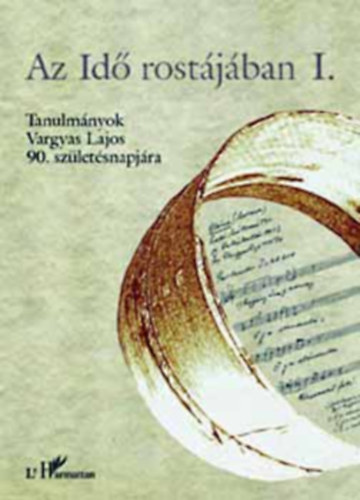 Domokos Mria, Vargyas Lajos, Nagy Ilona , Seb Ferenc, Filep Antal, Veres Pter, Voigt Vilmos Andrsfalvy Bertalan (szerk.) - Az id rostjban - I.-III. Tanulmnyok Vargyas Lajos 90. szletsnapjra