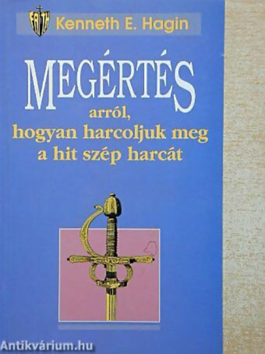 Kenneth E. Hagin - Meg�rt�s arr�l,hogyan harcoljuk meg a hit sz�p harc�t