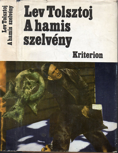 SZERZŐ Lev Nyikolajevics Tolsztoj SZERKESZTŐ Deák Tamás FORDÍTÓ Németh László Szőllősy Klára - A hamis szelvény - Elbeszélések