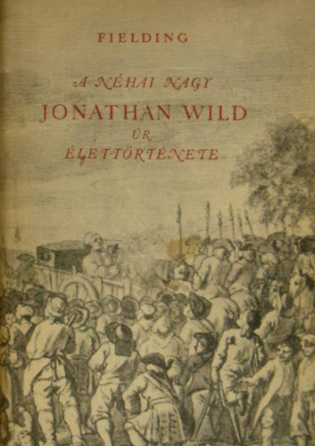 Henry Fielding - A néhai nagy Jonathan Wild úr élettörténete
