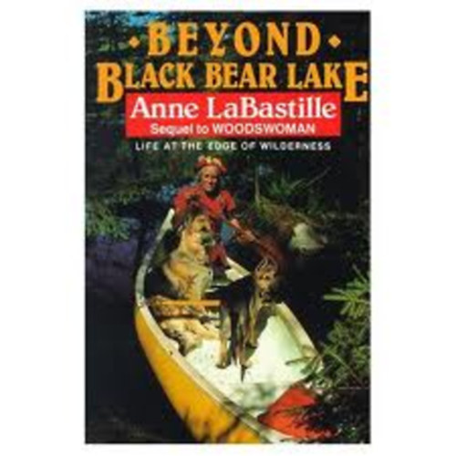 Anne LaBastille - Beyond Black Bear Lake - Life at the Edge of Wilderness