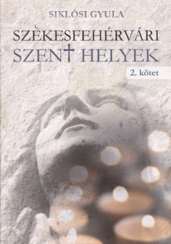 Siklósi Gyula - Székesfehérvári Szent helyek 2. - A középkortól napjainkig