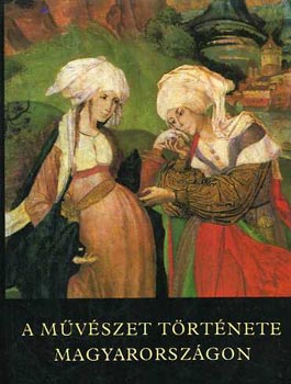 Aradi-Feuern�-Galavics-Marosi - A m�v�szet t�rt�nete Magyarorsz�gon (A Honfoglal�st�l napjainkig)