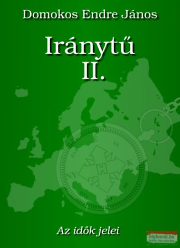 Domokos Endre János - Iránytű II. - Az idők jelei