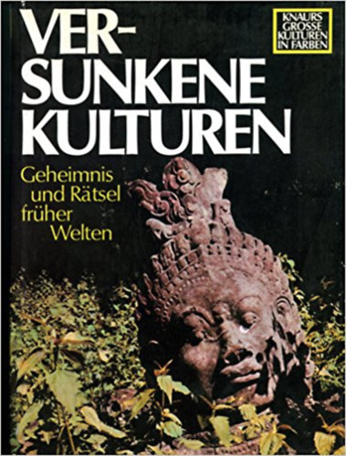 Knaurs grosse Kulturen in Farben. Versunkene Kulturen. Geheimniss und Rtsel frher Welten