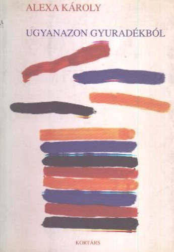 Alexa K�roly - Ugyanazon gyurad�kb�l (Kort�rs k�nyv-jelz�, 1998-2000)