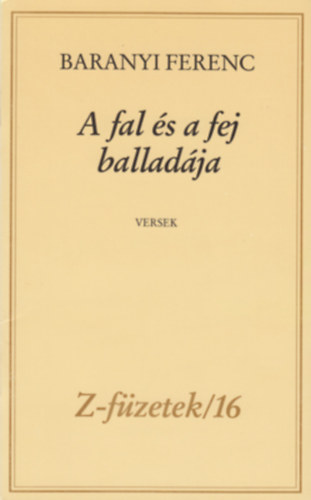 Baranyi Ferenc - A fal és a fej balladája