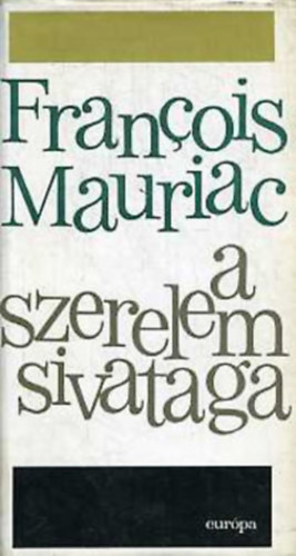 Francois Mauriac - A szerelem sivataga