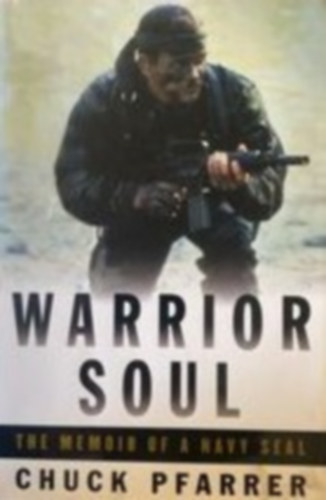 Chuck Pfarrer - Warrior soul - the memoir of a navy seal
