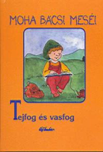 Leszkai Andr�s - Moha b�csi mes�i 8. - Vasfog �s tejfog