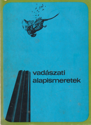 Dr. Bencze L.; Dr. Dániel I. (szerk.) - Vadászati alapismeretek (A vadászvizsga anyaga)