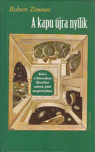 Robert Zimmer - A kapu �jra ny�lik- Kulcs a klasszikus filoz�fiai m�vek jobb meg�rt�s�hez