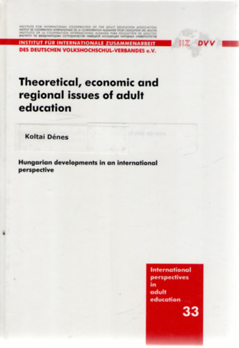 dr. Koltai Dnes - Theoretical, economic and regional issues of adult education. Hungarian developments in an international perspective